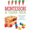 White Star Montessori a casa mia. Consigli e attività per crescere, giocare e imparare insieme