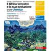 Zanichelli Il globo terrestre e la sua evoluzione. La Terra nello spazio, Geodinamica esogena. Con Chimica. Le basi della chimica. Ediz. blu. Per il primo biennio delle Scuole superiori. Con e-book. Con espa...