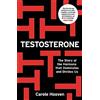 Cassell Testosterone: The Story of the Hormone that Dominates and Divides Us