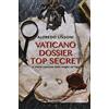 Rusconi Libri Vaticano dossier top secret. Le verità nascoste dalle origini ad oggi