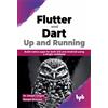 BPB Publications Flutter and Dart: Up and Running: Build native apps for both iOS and Android using a single codebase (English Edition)