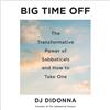 Simon & Schuster Audio Big Time Off: The Transformative Power of Sabbaticals and How to Take One