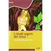 Sigma Libri I rituali segreti del sesso. L'eros dall'antichità ai giorni nostri