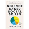 PKCS Media, Inc. Science-Based Social Skills: Using Psychological Data to Beat Awkwardness, Survive Small Talk, and Win People Over
