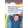 Feltrinelli Il segreto dei bambini ottimisti. Un nuovo principio educativo per crescerli realizzati, forti e capaci