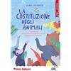 Piemme La costituzione degli animali. La nascita della Costituzione italiana spiegata ai bambini. Stampatello minuscolo. Ediz. a colori