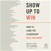 Ascent Audio Show Up to Win: How to Land the Leadership Role You Want