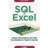 Apogeo SQL e Excel. Guida alla gestione dei dati tra database e fogli di calcolo