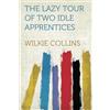 HardPress Publishing The Lazy Tour of Two Idle Apprentices