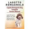 IMB publishing Lagotto Romagnolo . Lagotto Romagnolo Dog Complete Owners Manual. Lagotto Romagnolo book for care, costs, feeding, grooming, health and training.
