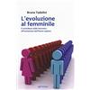 Edizioni Pendragon L'evoluzione al femminile. Il contributo delle femmine all'evoluzione dell'Homo sapiens