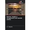 J C Sigauke Donne, magia e stregoneria nel mondo antico (Tascabile)