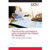 Juan Pablo Mora Planificación estratégica para la gestión de riesgos (Tascabile)