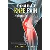 Sunit Sanjay Ekka (Pt) Combat Knee Pain Naturally (Tascabile)