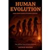 Arthur Maures Human Evolution From Homo habilis to Homo sapiens (Tascabile)