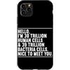 Funny Scientist Student Physics Science Custodia per iPhone 11 Pro Max Ciao sono 30 trilioni di cellule umane biologia scienza Nerd Humor