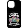 Laundry Day Humor Custodia per iPhone 13 Pro Max Non preoccuparti del bucato, nessuno mi sta facendo neanche