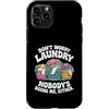 Laundry Day Humor Custodia per iPhone 11 Pro Non preoccuparti del bucato, nessuno mi sta facendo neanche