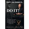 Douglas A Rouillard Don't Just Dream it... Do It! (Tascabile)