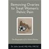 John Jarrell Msc Frcsc Removing Ovaries to Treat Women's Pelvic Pain (Tascabile)
