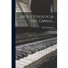 Enrico Delle Sedie Arte E Fisiologia Del Canto... (Tascabile)