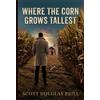 Scott D Prill Where the Corn Grows Tallest (Tascabile)