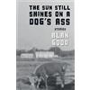Alan Good The Sun Still Shines on a Dog's Ass (Tascabile)