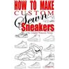 Anthony Boyd How to Make Custom Sewn Sneakers (Tascabile)