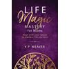 Karen Weaver Life Magic Mastery for Moms: Align with your values to (Tascabile)