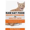 Sarah Thompson Raw Cat Food Recipe Cookbook (Tascabile)