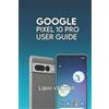 Liam Vector Google Pixel 10 Pro User Guide (Tascabile)