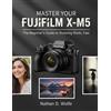 Nathan D Wolfe Master Your Fujifilm X-M5 (Tascabile) Photography
