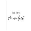 Erika Aguialr But First, Manifest (Tascabile)
