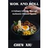Chen Xiu Wok & Roll A Culinary Journey Through Authentic Chinese Fla (Tascabile)