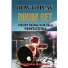 Matias Kaiden How to Play Drum Set from Scratch Till Perfection (Tascabile)