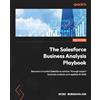 Packt Publishing The Salesforce Business Analysis Playbook: Become a trusted Salesforce advisor through expert business analysis and applied AI skills