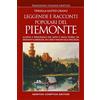 Newton Compton Editori Leggende e racconti popolari del Piemonte. Luoghi e personaggi del mito e della storia, da Eridano a Griselda, da Carlo Magno alla bell'Alda