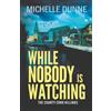 Boldwood Books While Nobody is Watching: A dark, addictive and gritty Irish crime novel for fans of Jane Casey and Tana French