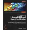 Packt Publishing Mastering Microsoft 365 and SharePoint Online: A complete guide to boosting organizational efficiency with Microsoft 365's real-world solutions
