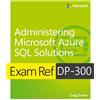 Microsoft Press Exam Ref DP-300 Administering Microsoft Azure SQL Solutions