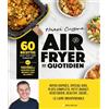 Albin Michel Air fryer au quotidien: 60 recettes conçues pour vraiment réussir, quel que soit votre appareil !: 60 recettes pour tout type d'appareil