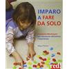 Red Edizioni Imparo a fare da solo. Il metodo Montessori per conoscere attraverso l'esperienza