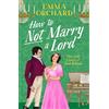 Boldwood Books Ltd How to Not Marry a Lord: A BRAND NEW spicy Regency romance for Bridgerton fans in 2026
