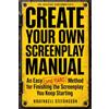 The Insecure Screenwriter Create Your Own Screenplay Manual: An Easy (and Hard) Method for Finishing the Screenplay You Keep Starting