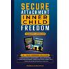 Clark Publications LLC Secure Attachment - Inner Child Freedom: Overcome Fear of Abandonment, Regulate Emotions, Strengthen Boundaries, Rebuild Self-Worth & Inner Trust, and Create Secure Relationships in Love and Life