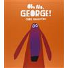Lapis Oh no, George! Ediz. illustrata