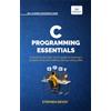 Vibrant Publishers C Programming Essentials: Learn C Programming from Scratch | Master Pointers, Arrays, Memory Management, Threads, and System-Level Programming