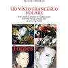 Youcanprint Ho visto Francesco volare : Tratti e ritratti di esistenze tra le grandi essenze, da Vasco Rossi a Renato Zero, da Toto' a Gigi Proietti