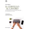 Bollati Boringhieri Il cervello al lavoro. Istruzioni per pensare meglio in ufficio e a casa
