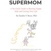 Sandra V. Rozo SUPERMOM: A No-Guilt Guide to Raising Happy Kids and Loving Your Life